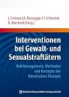 Interventionen bei Gewalt- und Sexualstraftätern: Risk-Management, Methoden und Konzepte der forensischen Therapie