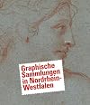 Graphische Sammlungen in Nordrhein-Westfalen. Ein F&uuml;hrer zu verborgenen Sch&auml;tzen.