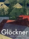 Gl&ouml;ckner : Gem&auml;lde und Zeichnungen. 1907 bis 1944 ; [Kupferstich-Kabinett, Staatliche Kunstsammlungen Dresden 28. August bis 7. November 2010]