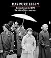 Das pure Leben: Fotografien aus der DDR Fotografien aus der DDR. Die frühen Jahre 1945-1975