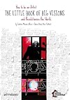 The Little Book of Big Visions: How to Be an Artist and Revolutionize the World