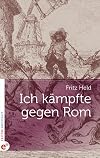 Ich k&auml;mpfte gegen Rom