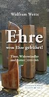 Ehre, wem Ehre gebührt!: Täter, Widerständler und Retter (1939-1945)