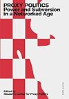 Proxy Politics: Power and Subversion in a Networked Age