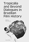 Tropic♭ lia and beyond : dialogues in Brazilian film history