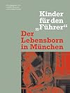 Kinder fuer den Fuehrer : der Lebensborn in Muenchen