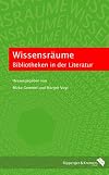 Wissensräume. Bibliotheken in der Literatur