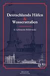 Deutschlands Häfen und Wasserstraßen in Wort und Bild