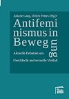 Antifeminismus in Bewegung. Aktuelle Debatten um Geschlecht und sexuelle Vielfalt