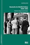 Deutsche im Distrikt Krakau 1939–1945: Minderheit, Volksgemeinschaft, Besatzer (Polono-Germanica: Schriften der Kommission für die Geschichte der Deutschen in Polen e.V.)