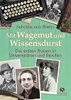 Mit Wagemut und Wissensdurst: Die ersten Frauen in Universitäten und Berufen