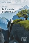 Die Grammatik der Lebendigkeit: Zwei Essays