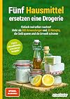 Fünf Hausmittel ersetzen eine Drogerie: Einfach mal selber machen! Mehr als 300 Anwendungen und 33 Rezepte, die Geld sparen und die Umwelt schonen
