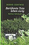 Berühmte Tote leben ewig. Berliner Schicksale