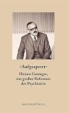 "Aufgesperrt" - Heimo Gastager, ein großer Reformer der Psychiatrie
