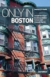 Only in Boston: A Guide to Unique Locations, Hidden Corners and Unusual Objects ("Only In" Guides)