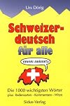 Schweizer-Deutsch für alle: Die 1000 wichtigsten Wörter plus Redensarten, Kommentare, Witze (Hoi hallo) (German Edition)