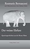 Der weisse Elefant - von Rosmarie Bernasconi und Adrian Zahn: Quartiergeschichten aus der Berner Matte