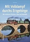Mit Volldampf durchs Erzgebirge: Die schönsten Strecken, Züge und Bahnhöfe (Sutton - Auf Schienen unterwegs)