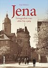 Jena. Fotografien von 1850 bis 1967. Beim Bummel durch die Saalestadt zeigt Birgitt Hellmann au&szlig;ergew&ouml;hnliche Ansichten und unwiederbringlich verloren Gegangenes (Sutton Archivbilder)