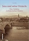 Jena und seine Ortsteile eine Zeitreise in historischen Bildern