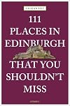 111 Places in Edinburgh that you Shouldn’t Miss (111 Places in .... That You Must Not Miss)