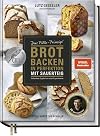 Brot backen in Perfektion mit Sauerteig: Das Plötz-Prinzip! Vollendete Ergebnisse statt Experimente - 60 Brotklassiker - Lutz Geisslers Brotbacksensation mit einer einfachen Methode
