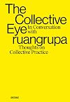 The Collective Eye: In Conversation with ruangrupa (Thoughts on Collective Practice)