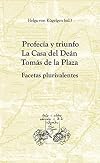 Profecía y triunfo : la Casa del Deán Tomás de la Plaza : facetas plurivalentes