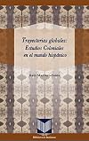 Trayectorias globales : estudios coloniales en el mundo hispánico