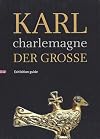 Karl der Große : Charlemagne : Exhibition Guide