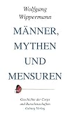 Männer, Mythen und Mensuren: Geschichte der Corps und Burschenschaften: Geschichte der Chors und Burschenschaften
