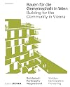 Bauen für die Gemeinschaft in Wien: Neue gemeinschaftliche Formen des Zusammenleben