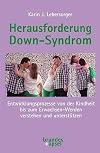 Herausforderung Down-Syndrom Entwicklungsprozesse von der Kindheit bis zum Erwachsen-Werden verstehen und unterstützen