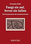 Fangt sie auf, bevor sie fallen: Die Psychoanalyse des Zusammenbruchs