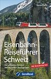 Eisenbahn-Reiseführer Schweiz: Die schönsten Strecken und die besten Ausflugstipps