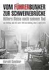 Vom Führerbunker zur Schweinebrücke: Hitlers Reise nach seinem Tod von Montag, dem 30. April 1945 bis Sonntag, dem 5. April 1970