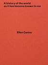 Ellen Cantor: A history of the world as it has become known to me