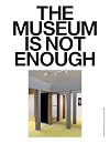 The Museum Is Not Enough: No. 1–9 (Sternberg Press)