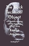The Black Technical Object: On Machine Learning and the Aspiration of Black Being