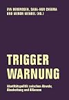 Trigger-Warnung: Identit&auml;tspolitik zwischen Abwehr, Abschottung und Allianzen (Edition Bildungsst&auml;tte Anne Frank)