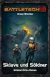 Sklave und Söldner: Griskan-Orlov 2 - BattleTech-Roman 34 (BattleTech: BT-Romane)