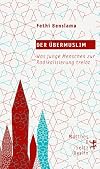 Der Übermuslim: Was junge Menschen zur Radikalisierung treibt