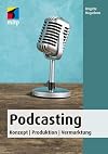 Podcasting: Konzept | Produktion | Vermarktung (mitp Anwendungen)