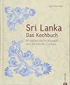 Sri Lanka Kochbuch: Sri Lanka – das Kochbuch. 60 authentische Rezepte aus der Küche Ceylons. Traditionelle singhalesische Küche. Currys und Hoppers. Eine kulinarische Reise durch Ceylon.