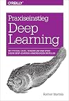 Praxiseinstieg Deep Learning: Mit Python, Caffe, TensorFlow und Spark eigene Deep-Learning-Anwendungen erstellen
