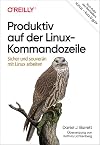 Produktiv auf der Linux-Kommandozeile : sicher und souverän mit Linux arbeiten