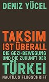 Taksim ist überall: Die Gezi-Bewegung und die Zukunft der Türkei (Nautilus Flugschrift)
