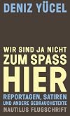 Wir sind ja nicht zum Spaß hier: Reportagen, Satiren und andere Gebrauchstexte (Nautilus Flugschrift) (German Edition)