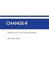 CHANGE-R: Handbuch für die Gruppenarbeit - Trainingsprogramm für Männer zur Beendigung von Gewalt in Paarbeziehungen